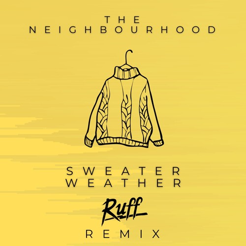 The Neighbourhood - Sweater Weather (Ruff Remix)