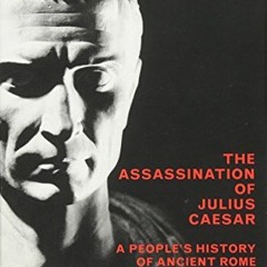 Get PDF The Assassination Of Julius Caesar: A People's History Of Ancient Rome (New Press People's H