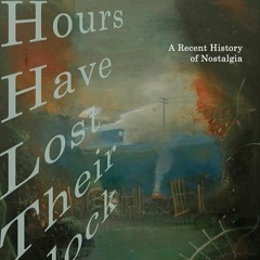 ⚡Ebook✔ The Hours Have Lost Their Clock: The Politics of Nostalgia