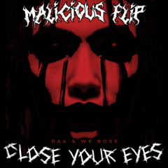 RAK x WE ROSE - Close Your Eyes [Malicious Flip] (FREE DOWNLOAD)