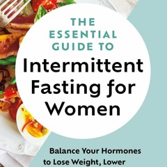 [PDF] DOWNLOAD The Essential Guide to Intermittent Fasting for Women: Balance Your Hormones
