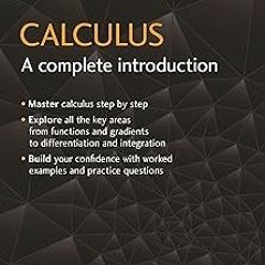 Calculus: A Complete Introduction: The Easy Way to Learn Calculus (Teach Yourself) BY: Hugh Nei