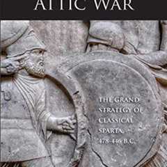 [GET] EBOOK √ Sparta's First Attic War: The Grand Strategy of Classical Sparta, 478-4