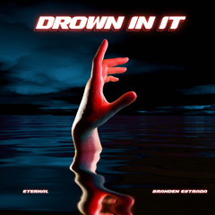 Drown In It (Branden Estrada, ETERNAL)
