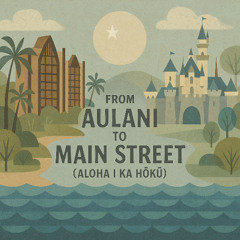 From Aulani to Main Street (Aloha i ka Hōkū)