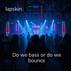 Do we bass or do we bounce