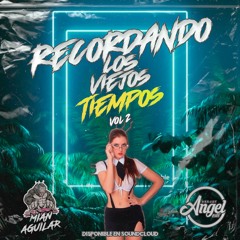 MIX RECORDANDO VIEJOS TIEMPOS VOL.2 [DJ MIAN AGUILAR FT DJ ANGEL BEATS]