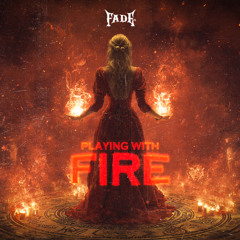 Fade - PLAYING WITH FIRE