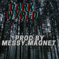 Dark Wxrld [Prod By Messy.Magnet