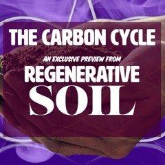 A New Look at the Carbon Cycle & Climate with Matt Powers - Regenerative Soil - EXCLUSIVE PREVIEW