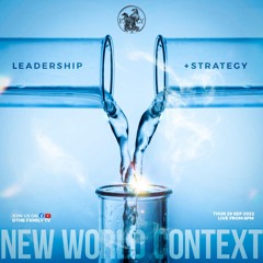 LEADERSHIP + STRATEGY: NEW WORLD CONTEXT 29-9-22