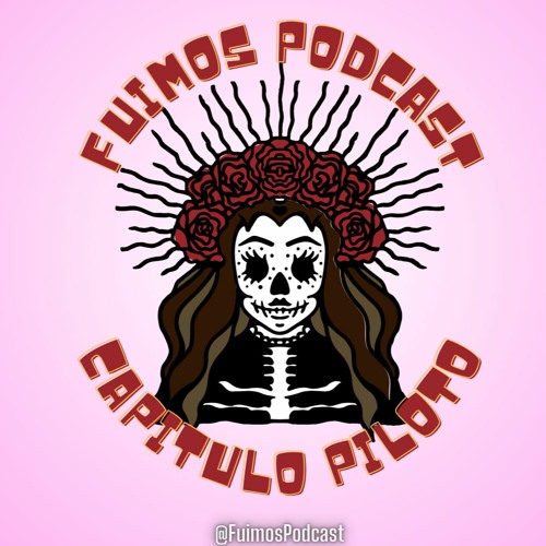 Fuimos Podcast - Capitulo piloto: Fuimos de todas las flores