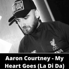 Aaron Courtney - My Heart Goes (La Di Da)