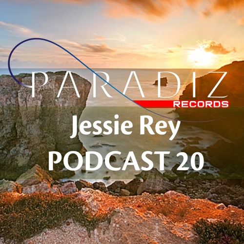 Paradiz Podcast 20 - Jessie Rey