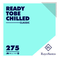 READY To Be CHILLED Podcast 275 mixed by Rayco Santos