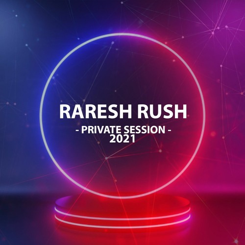 Raresh Rush - Private Session 2021