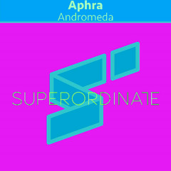 Aphra - Andromeda [Superordinate Music]