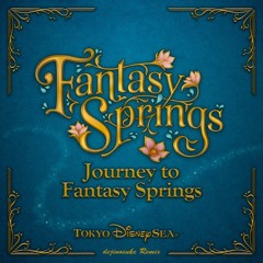 Tokyo Disney Sea - Journey To Fantasy Springs (dejinosuke Remix)