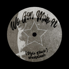 WE GON MAKE IT [Kyle Davis] x shekdash