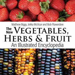 [Get] EBOOK ✔️ The New Vegetables, Herbs and Fruit: An Illustrated Encyclopedia by  M