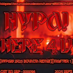 HypA! - Here 4 U (HypA!'s 2K25 Bounc'In Remix)[24 BiT MASTER 1]