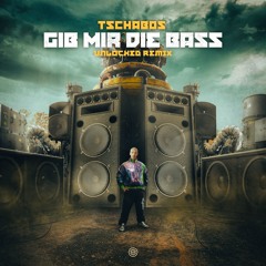 Tschabos - Gib Mir Die Bass (Unlocked Remix)