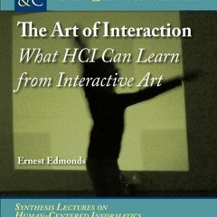 [GET] EBOOK 📂 The Art of Interaction: What HCI Can Learn from Interactive Art (Synth