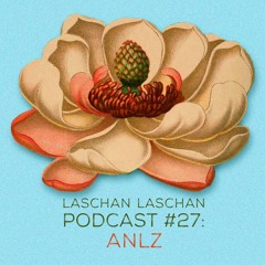 Laschan Laschan Podcast #27 (ÅnLz*)