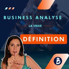 La VRAIE définition de la Business Analyse (discipline, métier et rôle)