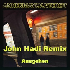 AnnenMayKantereit - Ausgehen (John Hadi Remix)