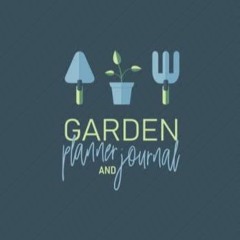 Read Epub Garden Planner and Journal: A One-Year planning and journaling book to