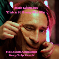 Bob Sinclar - Take it Easy On Me (Kendrick Anderson Deep Trip Remix) FREE DOWNLOAD