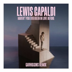 Lewis Capaldi - Haven't You Ever Been In Love Before [GavHiggins Edit]