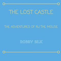 [Free] EPUB 📜 The Adventures of RJ the Mouse: The Lost Castle by  Robby Silk,Travis