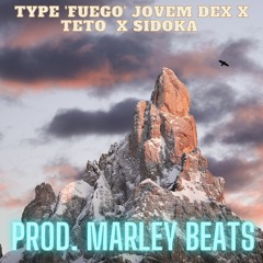 TYPE 'FUEGO' JOVEM DEX X TETO  X SIDOKA (PROD. MARLEY BEATS)