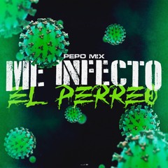 Me Infecto El Perreo - Pepo Mix