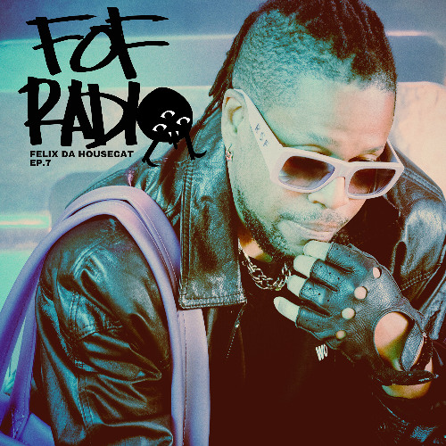 FOF RADIO Felix Da Housecat Episode 7