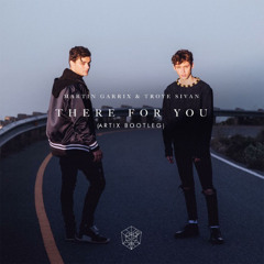 Martin Garrix & Troye Sivan - There For You (Artix Bootleg)