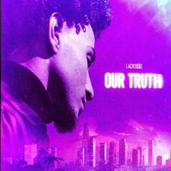 LaCro$$e - Our Truth (Prod. BeatzByNel)