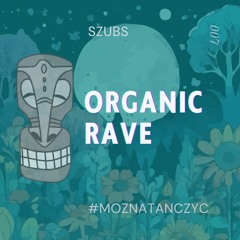 Organic Rave 〰️ szubs 007 podcast ☄️ Organic House Deep House Progressive House