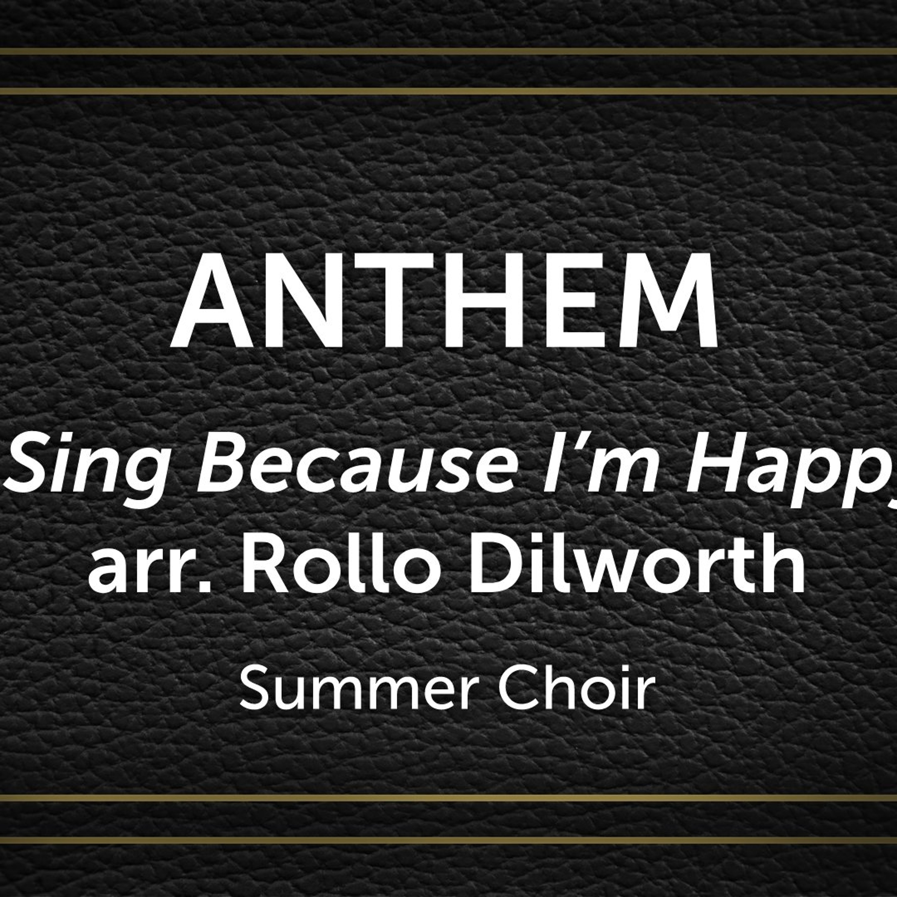 I Sing Because I’m Happy, arr. Rollo Dilworth - Summer Choir episode artwork