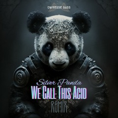 Silver Panda - We Call This Acid (Universe Bass - Remix) {Free Download}