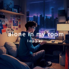 alone in my room