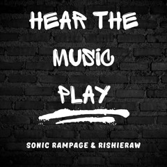 Sonic Rampage and Rishieraw - Hear The Music Play