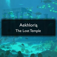 Aekhloria - The Lost Temple (2012 Edit) (2018 Remaster)