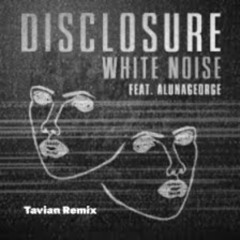 Disclosure - White Noise (Tavian Remix)