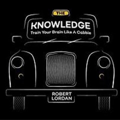 [PDF READ ONLINE] The Knowledge: Train Your Brain Like A London Cabbie