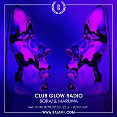 Club Glow Radio w/ Borai & Maruwa - March 2020