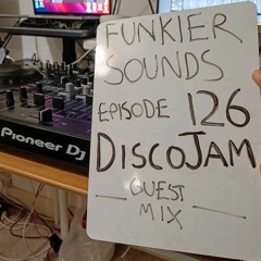 DiscoJam Guest Mix For Funkier Sounds Episode 126
