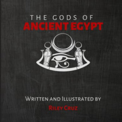 GET PDF 💓 The Gods of Ancient Egypt by  Riley Cruz [PDF EBOOK EPUB KINDLE]